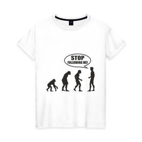 Женская футболка хлопок с принтом Stop following me в Курске, 100% хлопок | прямой крой, круглый вырез горловины, длина до линии бедер, слегка спущенное плечо | за мной | люди | неандертальцы | пещерные | преследовать | хватит | ходить | человек | эволюция