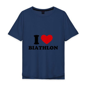 Мужская футболка хлопок Oversize с принтом Я люблю Биатлон — I love Biathlon в Курске, 100% хлопок | свободный крой, круглый ворот, “спинка” длиннее передней части | биатлон | биатлонисты | я люблю