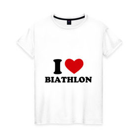 Женская футболка хлопок с принтом Я люблю Биатлон — I love Biathlon в Курске, 100% хлопок | прямой крой, круглый вырез горловины, длина до линии бедер, слегка спущенное плечо | биатлон | биатлонисты | я люблю