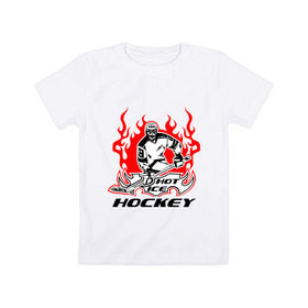 Детская футболка хлопок с принтом Жаркий лёд хоккея в Курске, 100% хлопок | круглый вырез горловины, полуприлегающий силуэт, длина до линии бедер | ice hockey | жаркий дед | огонь | пламя | хоккеист | хоккей | шайба