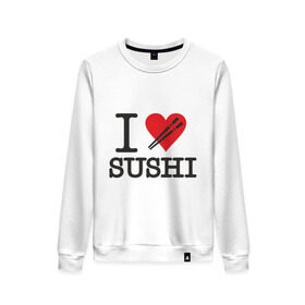 Женский свитшот хлопок с принтом I love sushi в Курске, 100% хлопок | прямой крой, круглый вырез, на манжетах и по низу широкая трикотажная резинка  | i love | sushi | блюдо | еда | кухня | люблю суши | роллы | ролы | япония | японская кухня