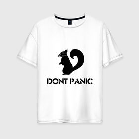 Женская футболка хлопок Oversize с принтом Don`t panic в Курске, 100% хлопок | свободный крой, круглый ворот, спущенный рукав, длина до линии бедер
 | dont panic | без паники | белка | противогаз