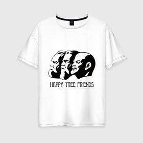 Женская футболка хлопок Oversize с принтом Happy Tree Friends (2) в Курске, 100% хлопок | свободный крой, круглый ворот, спущенный рукав, длина до линии бедер
 | friends | happy | happy tree friends | lenin | tree | ussr | ленин | ссср | три друга