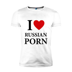 Мужская футболка премиум с принтом I love russian porn (люблю порно) в Курске, 92% хлопок, 8% лайкра | приталенный силуэт, круглый вырез ворота, длина до линии бедра, короткий рукав | Тематика изображения на принте: люблю | российское | русское