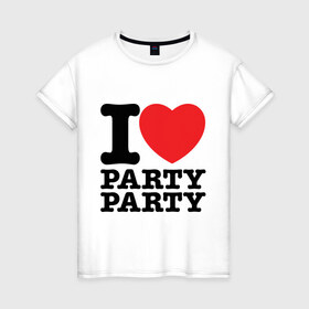 Женская футболка хлопок с принтом I Love Party в Курске, 100% хлопок | прямой крой, круглый вырез горловины, длина до линии бедер, слегка спущенное плечо | i love | party | вечеринка | диско | дискотека | люблю тусоваться | танцы | туса | тусить | тусовка | я люблю