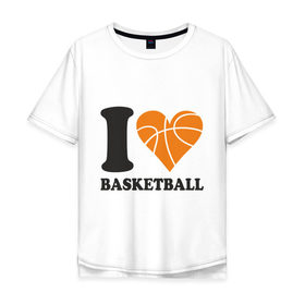 Мужская футболка хлопок Oversize с принтом I love basketball в Курске, 100% хлопок | свободный крой, круглый ворот, “спинка” длиннее передней части | Тематика изображения на принте: 