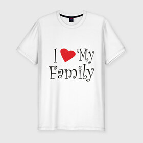 Мужская футболка премиум с принтом I Love My Family в Курске, 92% хлопок, 8% лайкра | приталенный силуэт, круглый вырез ворота, длина до линии бедра, короткий рукав | family | i love | дети | ребенок | родители | родные | родственники | семья | я люблю семью