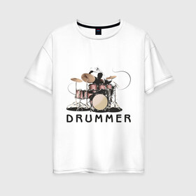 Женская футболка хлопок Oversize с принтом Drummer в Курске, 100% хлопок | свободный крой, круглый ворот, спущенный рукав, длина до линии бедер
 | drummer | барабанщик | барабаны | драммер | ударник | ударные