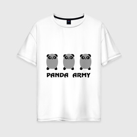 Женская футболка хлопок Oversize с принтом Panda army в Курске, 100% хлопок | свободный крой, круглый ворот, спущенный рукав, длина до линии бедер
 | панда