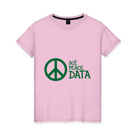 Женская футболка хлопок с принтом Всё Peace DATA (2) в Курске, 100% хлопок | прямой крой, круглый вырез горловины, длина до линии бедер, слегка спущенное плечо | peace | все хорошо | зашибись | мат | мир | отлично | пацифика