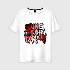 Женская футболка хлопок Oversize с принтом Bring me the horizon blood in в Курске, 100% хлопок | свободный крой, круглый ворот, спущенный рукав, длина до линии бедер
 | bmth | bring me the horizon | hardcore | kubana 2014 | rock | дэткор | музыка | рок | рок группы