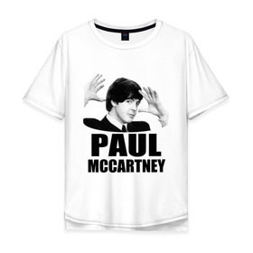 Мужская футболка хлопок Oversize с принтом Paul McCartney (Пол МакКартни) в Курске, 100% хлопок | свободный крой, круглый ворот, “спинка” длиннее передней части | beatles | mccartney | the beatles | битлз | битлс | битлы | маккартни