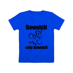 Детская футболка хлопок с принтом Downhill в Курске, 100% хлопок | круглый вырез горловины, полуприлегающий силуэт, длина до линии бедер | downhill | extrim | велосипед | велоспорт | скоростной спуск | экстрим
