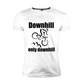 Мужская футболка премиум с принтом Downhill в Курске, 92% хлопок, 8% лайкра | приталенный силуэт, круглый вырез ворота, длина до линии бедра, короткий рукав | downhill | extrim | велосипед | велоспорт | скоростной спуск | экстрим