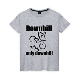 Женская футболка хлопок с принтом Downhill в Курске, 100% хлопок | прямой крой, круглый вырез горловины, длина до линии бедер, слегка спущенное плечо | downhill | extrim | велосипед | велоспорт | скоростной спуск | экстрим