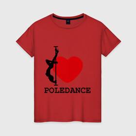 Женская футболка хлопок с принтом I LOVE POLEDANCE в Курске, 100% хлопок | прямой крой, круглый вырез горловины, длина до линии бедер, слегка спущенное плечо | poledance | poledanceстрип пластика | девушка на шесте | полидэнс | шест | шестовая пластика | я люблю полидэнс
