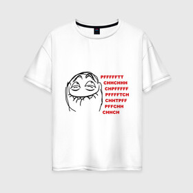 Женская футболка хлопок Oversize с принтом PFFFFFT в Курске, 100% хлопок | свободный крой, круглый ворот, спущенный рукав, длина до линии бедер
 | trallface | довольная рожа | интернет мемы | интернет приколы | мемы | мемы интернета | пф | пффф | рожа | ряха