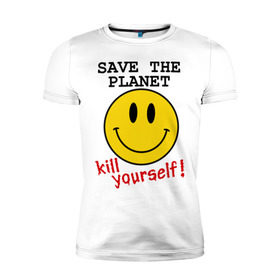 Мужская футболка премиум с принтом Kill yourself в Курске, 92% хлопок, 8% лайкра | приталенный силуэт, круглый вырез ворота, длина до линии бедра, короткий рукав | земля | планета | планету | себя | смайл | смайлик | спаси | убей | убейся | улыбочка