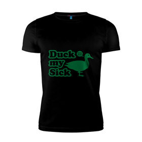 Мужская футболка премиум с принтом Duck My Sick. Beeeatch в Курске, 92% хлопок, 8% лайкра | приталенный силуэт, круглый вырез ворота, длина до линии бедра, короткий рукав | Тематика изображения на принте: my | птица | утка | уточка