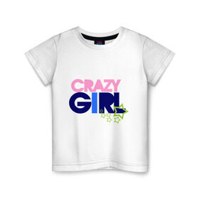 Детская футболка хлопок с принтом Crazy girl в Курске, 100% хлопок | круглый вырез горловины, полуприлегающий силуэт, длина до линии бедер | Тематика изображения на принте: crazy | girl | девочка | девушка | ненормальная | сумашедшая