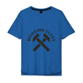 Мужская футболка хлопок Oversize с принтом Working class (рабочий класс) в Курске, 100% хлопок | свободный крой, круглый ворот, “спинка” длиннее передней части | hardcore | молоток | рабочий класс