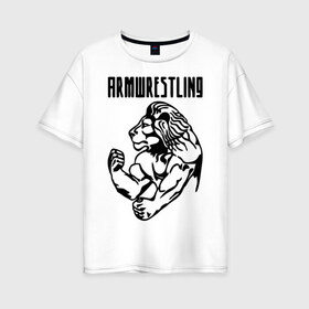Женская футболка хлопок Oversize с принтом Армрестлинг (Armwrestling) в Курске, 100% хлопок | свободный крой, круглый ворот, спущенный рукав, длина до линии бедер
 | армрестлинг