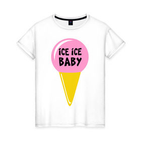 Женская футболка хлопок с принтом Ice ice baby в Курске, 100% хлопок | прямой крой, круглый вырез горловины, длина до линии бедер, слегка спущенное плечо | ice ice baby | девушкам | для девушек | мороженное | мороженое | рогалик | шарик