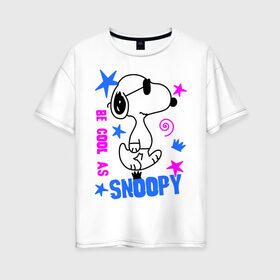 Женская футболка хлопок Oversize с принтом Be cool as Snoopy в Курске, 100% хлопок | свободный крой, круглый ворот, спущенный рукав, длина до линии бедер
 | Тематика изображения на принте: snoopy | будь крутым как снупи | мультик | мультики | мультфильмы | снупи | собачка снупи