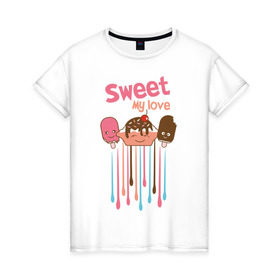 Женская футболка хлопок с принтом Sweet my love в Курске, 100% хлопок | прямой крой, круглый вырез горловины, длина до линии бедер, слегка спущенное плечо | sweet my love | девушкам | для девушек | мороженное | мороженое | сладкая любовь | сладкое | сладости