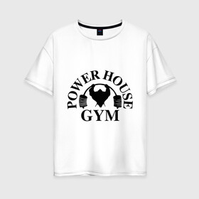 Женская футболка хлопок Oversize с принтом Power House Gym в Курске, 100% хлопок | свободный крой, круглый ворот, спущенный рукав, длина до линии бедер
 | power house gym | бодибилдинг | для качков | жим | качкам | силовой спорт | силовой экстрим | спорт