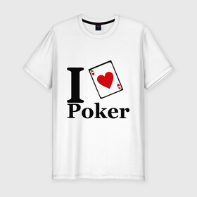 Мужская футболка премиум с принтом poker love в Курске, 92% хлопок, 8% лайкра | приталенный силуэт, круглый вырез ворота, длина до линии бедра, короткий рукав | i love poker | poker | азартные игры | карта | название меняем на  life with pokerлюблю покер | покер | туз | туз черви | я люблю покер