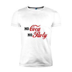 Мужская футболка премиум с принтом No Coca No Party в Курске, 92% хлопок, 8% лайкра | приталенный силуэт, круглый вырез ворота, длина до линии бедра, короткий рукав | club | coca cola | party | вечеринка | клуб | клубные | кола
