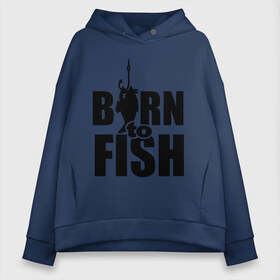 Женское худи Oversize хлопок с принтом Born to fish в Курске, френч-терри — 70% хлопок, 30% полиэстер. Мягкий теплый начес внутри —100% хлопок | боковые карманы, эластичные манжеты и нижняя кромка, капюшон на магнитной кнопке | born to fish | для рыбака | крючок | на крючке | рыба | рыбак | рыбаку | рыбалка | улов