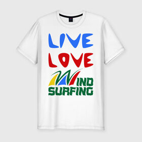 Мужская футболка премиум с принтом Виндсерфинг в Курске, 92% хлопок, 8% лайкра | приталенный силуэт, круглый вырез ворота, длина до линии бедра, короткий рукав | live | love | sport | wind surfing | windsurfing | экстремальный | экстрим