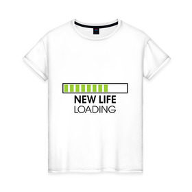 Женская футболка хлопок с принтом New life. Loading в Курске, 100% хлопок | прямой крой, круглый вырез горловины, длина до линии бедер, слегка спущенное плечо | loading | new life | progress bar | закгружка | новая жизнь