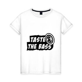 Женская футболка хлопок с принтом Taste the bass в Курске, 100% хлопок | прямой крой, круглый вырез горловины, длина до линии бедер, слегка спущенное плечо | club | басс | бассы | клубная | клубняк | попробуй бассы | саб | сабвуфер