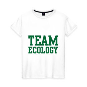 Женская футболка хлопок с принтом Команда экологов в Курске, 100% хлопок | прямой крой, круглый вырез горловины, длина до линии бедер, слегка спущенное плечо | eco | team ecology | зеленые технологии | зелень | планета | чистота | эко | экология