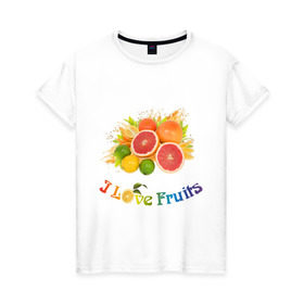 Женская футболка хлопок с принтом i love fruits в Курске, 100% хлопок | прямой крой, круглый вырез горловины, длина до линии бедер, слегка спущенное плечо | frut | апельсин | вкусное | грейпфрут | девушкам | лайм | лимон | фрукты | фрукты и ягоды