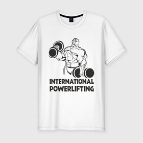 Мужская футболка премиум с принтом International Powerlifting в Курске, 92% хлопок, 8% лайкра | приталенный силуэт, круглый вырез ворота, длина до линии бедра, короткий рукав | 