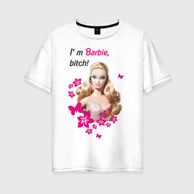 Женская футболка хлопок Oversize с принтом I m Barbie bitch в Курске, 100% хлопок | свободный крой, круглый ворот, спущенный рукав, длина до линии бедер
 | 90 | 90 е | barbie | барби | кукла | ностальгия