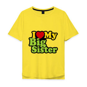 Мужская футболка хлопок Oversize с принтом Люблю старшую сестру в Курске, 100% хлопок | свободный крой, круглый ворот, “спинка” длиннее передней части | i love my big sister | детские | детям | для детей | я люблю свою старшую сестру