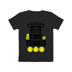 Детская футболка хлопок с принтом Король тенниса в Курске, 100% хлопок | круглый вырез горловины, полуприлегающий силуэт, длина до линии бедер | король | король тенниса | спорт | теннис