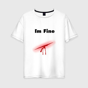 Женская футболка хлопок Oversize с принтом Порез в Курске, 100% хлопок | свободный крой, круглый ворот, спущенный рукав, длина до линии бедер
 | im fine | в порядке | кровь | рана | шрам