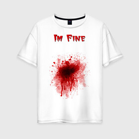 Женская футболка хлопок Oversize с принтом Кровавое пятно в Курске, 100% хлопок | свободный крой, круглый ворот, спущенный рукав, длина до линии бедер
 | cool777 | im fine | в порядке | кровь | рана | шрам