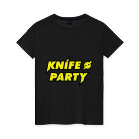 Женская футболка хлопок с принтом Knife party в Курске, 100% хлопок | прямой крой, круглый вырез горловины, длина до линии бедер, слегка спущенное плечо | dubstep | вечеринка | даб степ | дабстеп | музыка