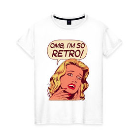 Женская футболка хлопок с принтом OMG, I `M SO RETRO! в Курске, 100% хлопок | прямой крой, круглый вырез горловины, длина до линии бедер, слегка спущенное плечо | Тематика изображения на принте: america | retro | америка | винтаж | ретро