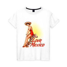 Женская футболка хлопок с принтом Love mexico в Курске, 100% хлопок | прямой крой, круглый вырез горловины, длина до линии бедер, слегка спущенное плечо | america | pin up | retro | америка | винтаж | пин ап | ретро