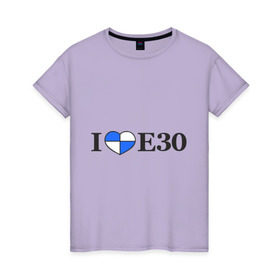 Женская футболка хлопок с принтом I love e30 в Курске, 100% хлопок | прямой крой, круглый вырез горловины, длина до линии бедер, слегка спущенное плечо | bmw | i love e30 | автомобили