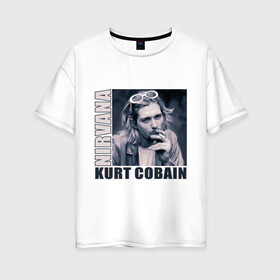 Женская футболка хлопок Oversize с принтом Nirvana- Kurt Cobain в Курске, 100% хлопок | свободный крой, круглый ворот, спущенный рукав, длина до линии бедер
 | kurt cobain | nirvana | группы | курт кобейн | музыка | музыкальные группы. курт | нирвана