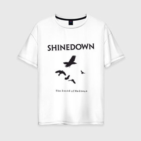 Женская футболка хлопок Oversize с принтом Shinedown Soun of Madness в Курске, 100% хлопок | свободный крой, круглый ворот, спущенный рукав, длина до линии бедер
 | shinedown soun of madness | группы | музыка | рок группы | рок музыка